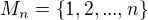 $M_n =\{1,2, ..., n\}$