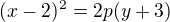 $(x-2)^2=2p(y+3)$
