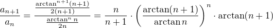 $\frac{a_{n+1}}{a_n} = \frac{\frac {\arctan^{n+1} (n+1)}{2(n+1)} }{\frac {\arctan^n n}{2n} } = \frac{n}{n+1}\cdot \(\frac{\arctan(n+1)}{\arctan n}\)^n \cdot \arctan(n+1)$