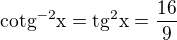 $\rm{cotg^{-2}}x=\rm{tg^2}x=\frac{16}{9}$