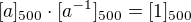 $[a]_{500}\cdot[a^{-1}]_{500}=[1]_{500}$