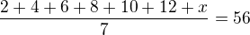 $\frac{2+4+6+8+10+12+x}{7}=56$