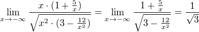 $\lim_{x\to-\infty }\frac{x\cdot (1+\frac{5}{x})}{\sqrt{x^{2}\cdot (3-\frac{12}{x^{2}})}}= \lim_{x\to-\infty }\frac{1+\frac{5}{x}}{\sqrt{3-\frac{12}{x^{2}}}}=\frac{1}{\sqrt{3}}$