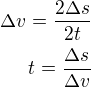 $\Delta v=\frac{2\Delta s}{2t}\\t=\frac{\Delta s}{\Delta v}$