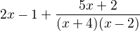 $2x-1+\frac{5x+ 2}{(x+4)(x-2)}$