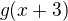 $g(x+3)$