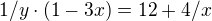 $1/y\cdot (1-3x)=12+4/x$