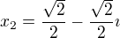 $x_2= \frac{\sqrt{2}}{2}-\frac{\sqrt{2}}{2}\imath$