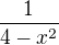 $\frac{1}{4-x^2}$