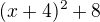 $(x+4)^{2}+8$