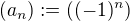 $(a_n) := ((-1)^n)$