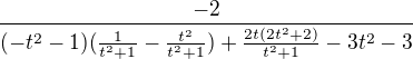 $\frac{-2}{(-t^2-1)(\frac{1}{t^2+1}-\frac{t^2}{t^2+1})+\frac{2t(2t^2+2)}{t^2+1}-3t^2-3}$
