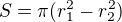 $S=\pi(r_1^2-r_2^2)$
