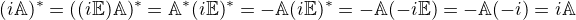 $(i\mathbb{A})^{*} = ((i\mathbb{E})\mathbb{A})^{*} = \mathbb{A}^{*}(i\mathbb{E})^{*}= -\mathbb{A}(i\mathbb{E})^{*}=-\mathbb{A}(-i\mathbb{E})=-\mathbb{A}(-i)=i\mathbb{A}$