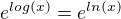 $e^{log(x)} = e^{ln(x)}$