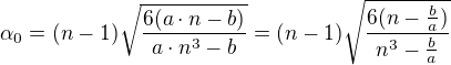 $\alpha _{0}=(n-1)\sqrt{\frac{6(a\cdot n-b)}{a\cdot n^{3}-b}}=(n-1)\sqrt{\frac{6(n-\frac{b}{a})}{n^{3}-\frac{b}{a}}}$