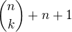 $\binom{n}{k}+n+1$