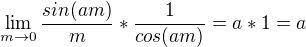 kopírovat do textarea $\lim_{m\to0}\frac{sin(am)}{m}*\frac{1}{cos(am)}=a*1=a$