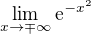 $\lim_{x\to\mp \infty }\mathrm{e}^{-x^{2}}$