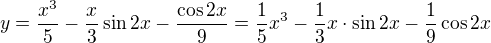 $y = \frac{x^{3}}{5} - \frac{x}{3} \sin 2x - \frac{\cos 2x}{9} = \frac 15 x^3 - \frac 13 x \cdot \sin 2x-\frac 19 \cos 2x $