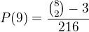 $P(9)=\frac{{8\choose 2}-3}{216}$