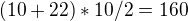 $(10 + 22)*10/2= 160$