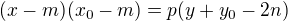 $(x - m)(x_0 - m) = p(y + y_0 - 2n)$