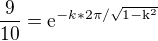 $\frac{9}{10}=\mathrm{e}^{-k*2\pi/\sqrt{1-\mathrm{k}^{2}}}$