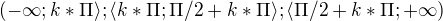 $(-\infty ;k*\Pi \rangle;\langle k*\Pi ;\Pi /2+k*\Pi \rangle;\langle\Pi /2+k*\Pi;+\infty)$