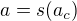 $a=s(a_c) $