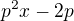 $p^2x-2p$