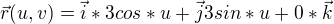 $\vec{r}(u,v)=\vec{i}*3cos*u+\vec{j}3sin*u+0*\vec{k}$