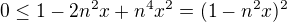 $0\le 1-2n^2x +n^4x^2=(1-n^2x)^2$