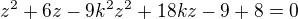 $z^2+6z-9k^2z^2+18kz-9+8=0$