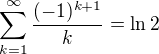 $\sum_{k=1}^{\infty}\frac{(-1)^{k+1}}{k}=\ln2$