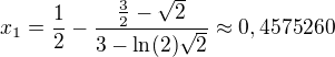 $x_1=\frac{1}{2}-\frac{\frac{3}{2}-\sqrt{2}}{3-\ln (2)\sqrt{2}}\approx 0,4575260$