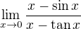 $\lim_{x\to 0}\frac{x-\sin x}{x-\tan x}$