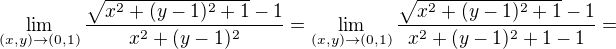 $\lim_{(x, y)\to(0,1)}\frac{\sqrt{x^{2}+(y-1)^{2}+1}-1}{x^{2}+(y-1)^{2}}=\lim_{(x, y)\to(0,1)}\frac{\sqrt{x^{2}+(y-1)^{2}+1}-1}{x^{2}+(y-1)^{2}+1 - 1}=$