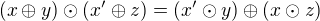 $(x \oplus y) \odot (x' \oplus z) = (x' \odot y) \oplus (x \odot z)$