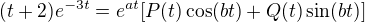 $(t+2)e^{-3t}=e^{at}[P(t)\cos (bt)+Q(t)\sin (bt)]$