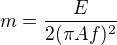 $m=\frac{E}{2(\pi A f)^2}$