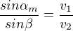 $\frac{sin\alpha_{m} }{sin\beta}=\frac{v_{1}}{v_{2}}$
