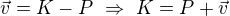 $\vec{v}=K-P\ \Rightarrow \ K=P+\vec{v}$