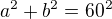 $a^2+b^2=60^2$