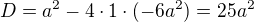 kopírovat do textarea $D=a^2-4\cdot 1 \cdot (-6a^2)=25a^2$