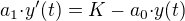 ${a_1}{\cdot}y'(t)=K-{a_0}{\cdot}y(t)$