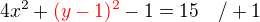 $4x^2+\color{red}(y-1)^2\color{black}-1=15\quad /+1$