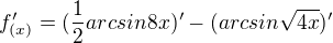 $f_{(x)}'=(\frac{1}{2}arcsin8x)'-(arcsin\sqrt{4x})'$