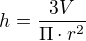 $h=\frac{3V}{\Pi \cdot r^{2}}$