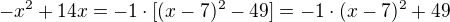 $-x^2+14x=-1\cdot[(x-7)^2-49]=-1\cdot(x-7)^2+49$